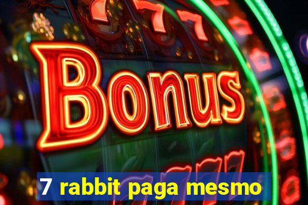 7 rabbit paga mesmo